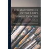 The Masterpieces of the Early Flemish Painters: Sixty Reproductions of Photographs From the Original Paintings