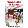 Trade Like a Pirate: 67 Golden Nuggets To Simplify Your Trading