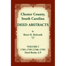 Chester County, South Carolina, Deed Abstracts, Volume I: 1785-1799 [1768-1799] Deed Book A-F
