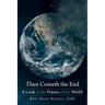 Then Cometh the End: A Look at the Future of the World