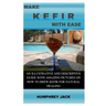 Make Kefir with Ease: An Illustrative and Descriptive Guide with Amazing Pictures on How to Brew Kefir for Natural Healing