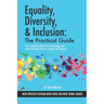 Equality, Diversity & Inclusion: The Practical Guide: The essential handbook for terminology and communicating inclusion with dignity.