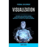 Personal Development: Visualization: Use Creative Law of Attraction Techniques and for Anger Management and Master Vibration Manifesting to