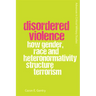 Disordered Violence: How Gender, Race and Heteronormativity Structure Terrorism
