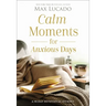 Calm Moments for Anxious Days: A 90-Day Devotional Journey (90 Daily Devotions, with Journal Prompts, to Promote Wellness and Peace and Decrease Worry