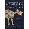 The Story of the Mammals in 25 Discoveries: Amazing Fossils and the People Who Found Them