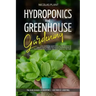 Hydroponics and Greenhouse Gardening: 2 in 1, Essential Guide with all the Secrets to Create Your Garden. Techniques for Beginners to Cultivating Frui