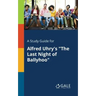 A Study Guide for Alfred Uhry's "The Last Night of Ballyhoo"