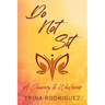 Do Not Sit: A Journey to Wholeness