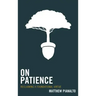 On Patience: Reclaiming a Foundational Virtue