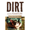 Dirt and the Good Life