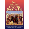 All Trails Lead to Santa Fe (Hardcover): An Anthology Commemorating the 400th Anniversary of the Founding of Santa Fe, New Mexico in 1610