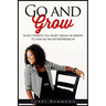 Go and Grow: 10 Key Points You Must Know In Order To Win As An Entrepreneur