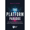 The Platform Paradox: How Digital Businesses Succeed in an Ever-Changing Global Marketplace
