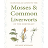 Ecological Guide to the Mosses and Common Liverworts of the Northeast