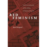 Red Feminism: American Communism and the Making of Women's Liberation