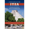 Landscapes of the Itza: Archaeology and Art History at Chichen Itza and Neighboring Sites