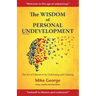 The Wisdom of Personal Undevelopment: The Art of Liberation by Unlearning and Undoing