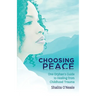Choosing Peace: One Orphan's Guide to Healing from Childhood Trauma