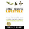 The Small Business Lifecycle: A Guide for Taking the Right Steps at the Right Time
