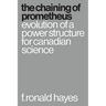 The Chaining of Prometheus: Evolution of a Power Structure for Canadian Science
