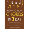 How to Play Chords: In 1 Day - The Only 7 Exercises You Need to Learn Guitar Chords, Piano Chords and Ukulele Chords Today