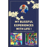 My Blissful Experiences with Life !