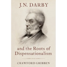 J.N. Darby and the Roots of Dispensationalism