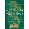 Nourishing Narratives: The Power of Story to Shape Our Faith