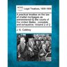 A practical treatise on the law of chattel mortgages as administered by the courts of the United States: complete and exhaustive. Volume 2 of 2