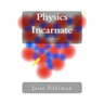 Physics Incarnate