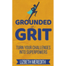 Grounded in Grit: Turn Your Challenges Into Superpowers