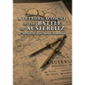 A DETAILED ACCOUNT OF THE BATTLE OF AUSTERLITZ By The Austrian Major General Stutterheim