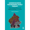 Understanding Postmodern Family Therapy: Interweaving Theory and Applying Models in Context