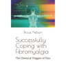 Successfully Coping with Fibromyalgia: The Chemical Triggers of Pain