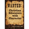 Wanted: Christian Educators with Character