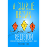 A Charlie Brown Religion: Exploring the Spiritual Life and Work of Charles M. Schulz