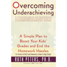 Overcoming Underachieving: A Simple Plan to Boost Your Kids' Grades and End the Homework Hassles