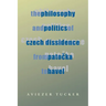 The Philosophy and Politics of Czech Dissidence from Patocka to Havel