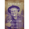 Learning to Love a Porcupine: Hope for Drug Addicts and Families in Crisis