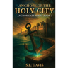 Anchors of the Holy City: Anchor Gate Series Book 2