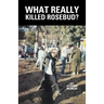 What Really Killed Rosebud?