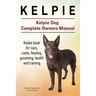 Kelpie. Kelpie Dog Complete Owners Manual. Kelpie book for care, costs, feeding, grooming, health and training.