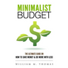 Minimalist Budget: The Ultimate Guide On How To Save Money & Do More With Less! Minimalist Lifestyle, Minimalism, Money Management