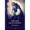 The Life of St. Antony (Annotated): Easy to Read Layout