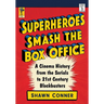 Superheroes Smash the Box Office: A Cinema History from the Serials to 21st Century Blockbusters