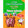 Math Coloring Book for Kids: Grades 3-4. Funny Animals. 40 Different Patterns