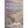 Finding Solomon: Rediscovering the Works of Israel's Greatest Builder