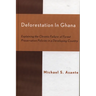 Deforestation in Ghana: Explaining the Chronic Failure of Forest Preservation Policies in a Developing Country