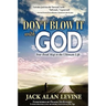 Don't Blow It with God: Your Road Map to the Ultimate Life